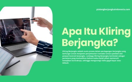 Apa Itu Kliring Berjangka? Panduan Lengkap untuk Pemula