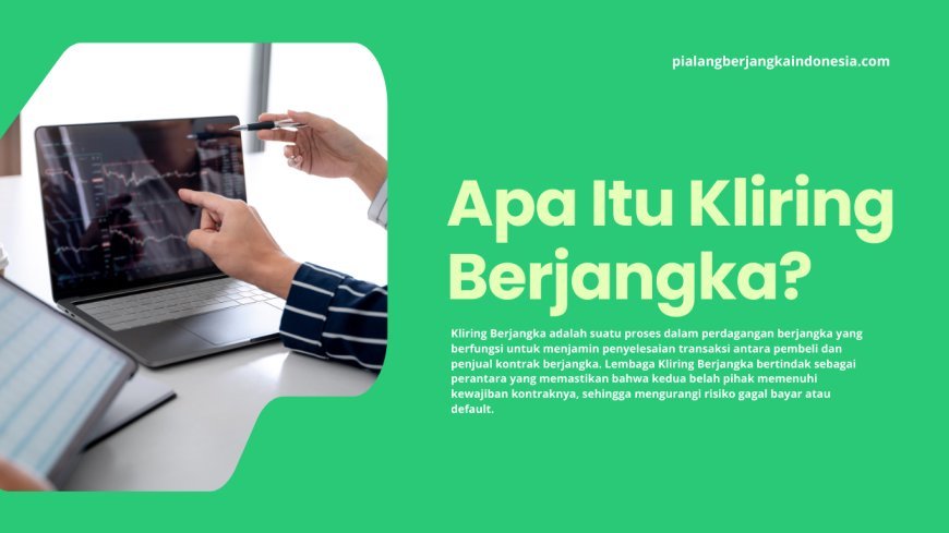 Apa Itu Kliring Berjangka? Panduan Lengkap untuk Pemula