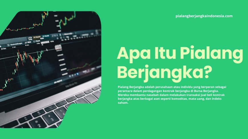 Apa Itu Pialang Berjangka? Panduan Lengkap untuk Pemula