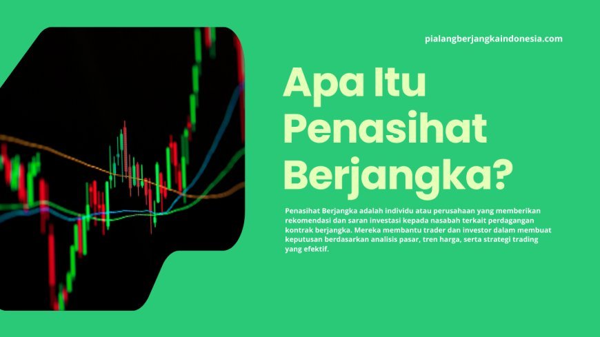 Apa Itu Penasihat Berjangka? Panduan Lengkap untuk Pemula