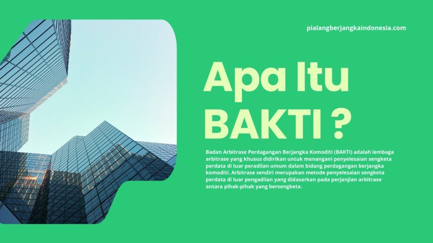 Apa itu Badan Arbitrase Perdagangan Berjangka Komoditi (BAKTI) ?